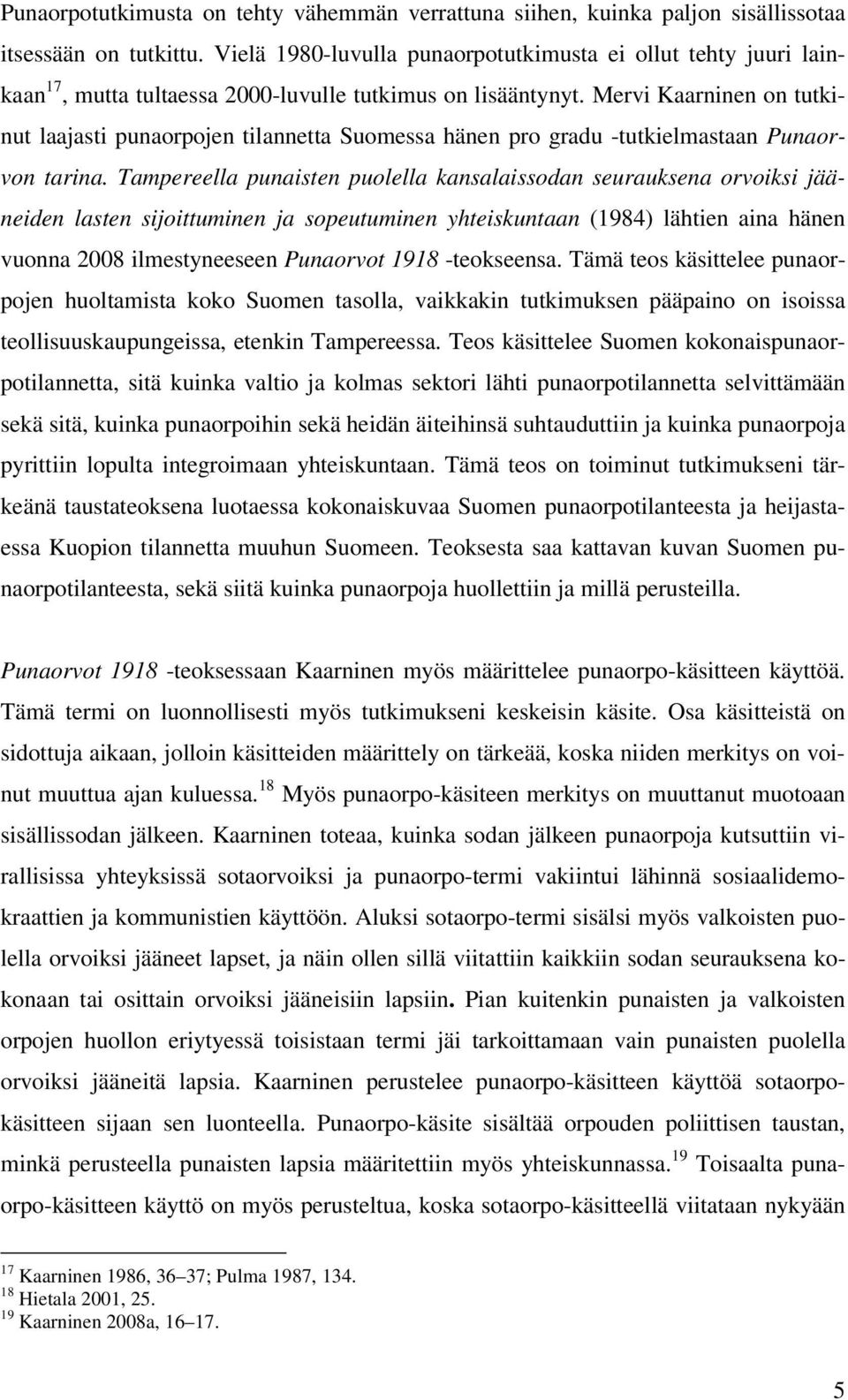 Mervi Kaarninen on tutkinut laajasti punaorpojen tilannetta Suomessa hänen pro gradu -tutkielmastaan Punaorvon tarina.