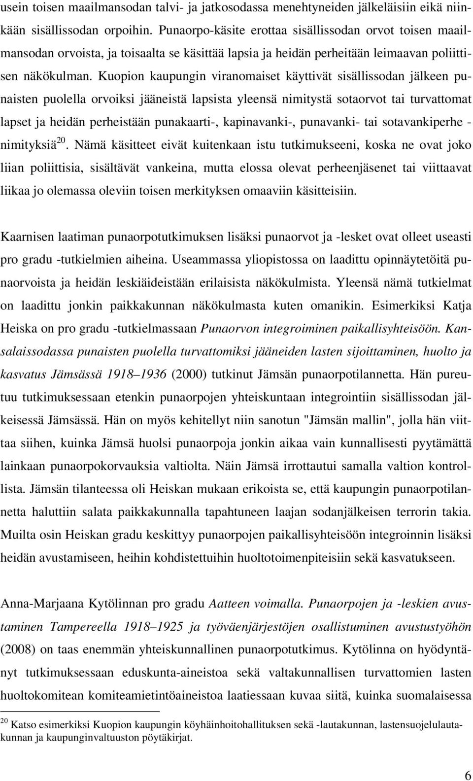 Kuopion kaupungin viranomaiset käyttivät sisällissodan jälkeen punaisten puolella orvoiksi jääneistä lapsista yleensä nimitystä sotaorvot tai turvattomat lapset ja heidän perheistään punakaarti-,