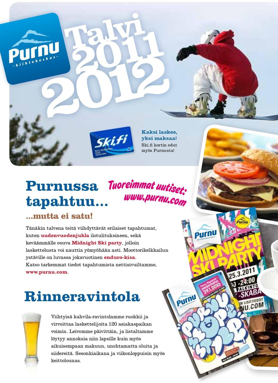 Moottorikelkkailun ystäville on luvassa jokavuotinen enduro-kisa. Katso tarkemmat tiedot tapahtumista nettisivuiltamme, www.purnu.com. 2011 ski party juliste 420x600.pdf 1 16.3.