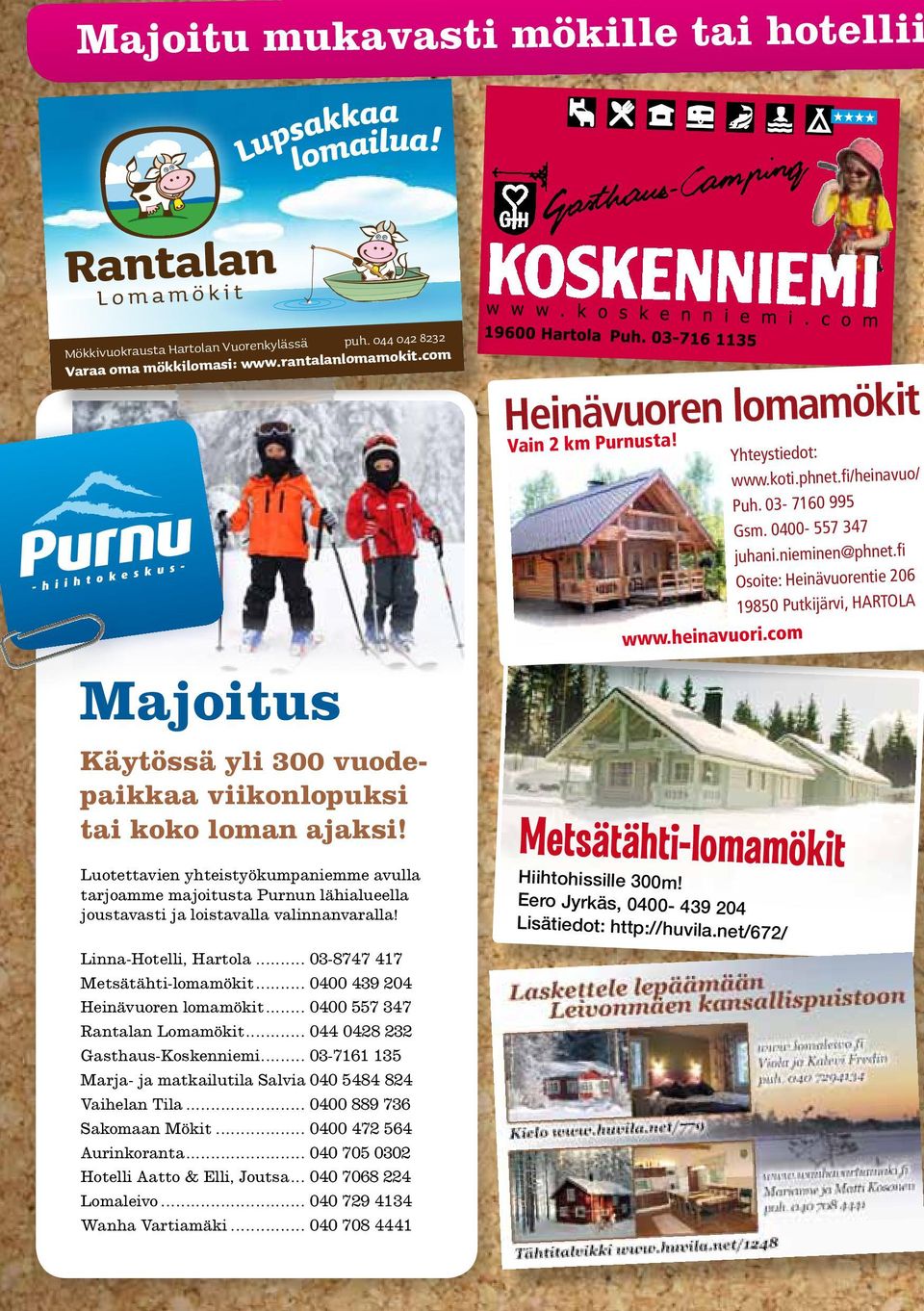 Luotettavien yhteistyökumpaniemme avulla tarjoamme majoitusta Purnun lähialueella joustavasti ja loistavalla valinnanvaralla! Heinävuoren lomamökit Vain 2 km Purnusta! www.heinavuori.