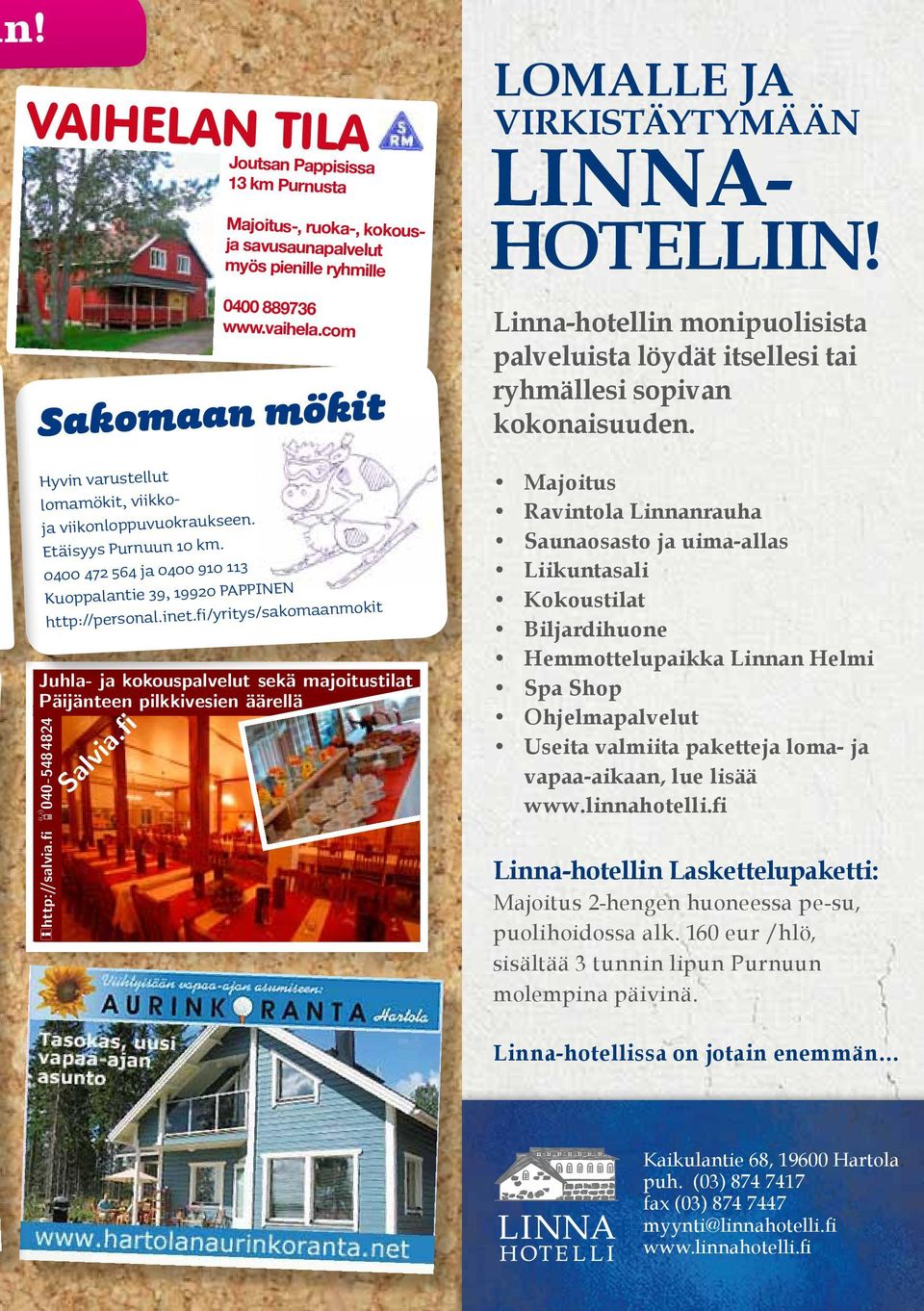 fi/yritys/sakomaanmokit Juhla- ja kokouspalvelut sekä majoitustilat Päijänteen pilkkivesien äärellä Salvia.fi LOMALLE JA VIRKISTÄYTYMÄÄN LINNA- HOTELLIIN!