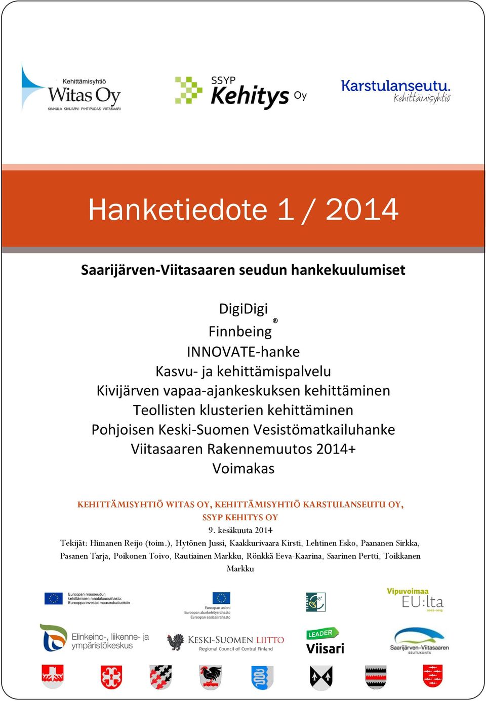 Voimakas KEHITTÄMISYHTIÖ WITAS OY, KEHITTÄMISYHTIÖ KARSTULANSEUTU OY, SSYP KEHITYS OY 9. kesäkuuta 2014 Tekijät: Himanen Reijo (toim.