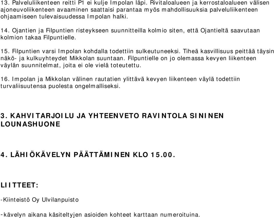 Ojantien ja Filpuntien risteykseen suunnitteilla kolmio siten, että Ojantieltä saavutaan kolmion takaa Filpuntielle. 15. Filpuntien varsi Impolan kohdalla todettiin sulkeutuneeksi.