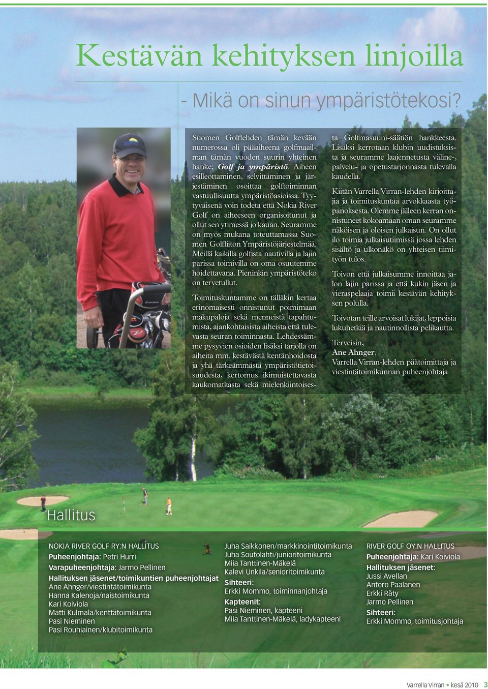 Aiheen esilleottaminen, selvittäminen ja järjestäminen osoittaa golftoiminnan vastuullisuutta ympäristöasioissa.