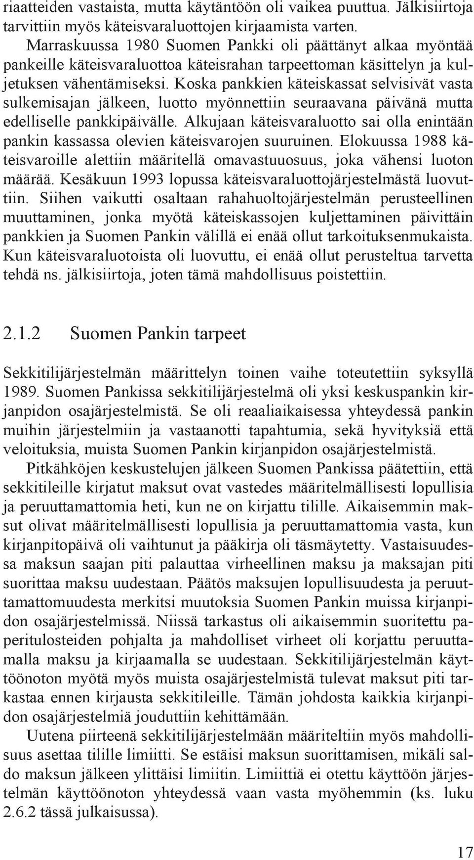 Koska pankkien käteiskassat selvisivät vasta sulkemisajan jälkeen, luotto myönnettiin seuraavana päivänä mutta edelliselle pankkipäivälle.