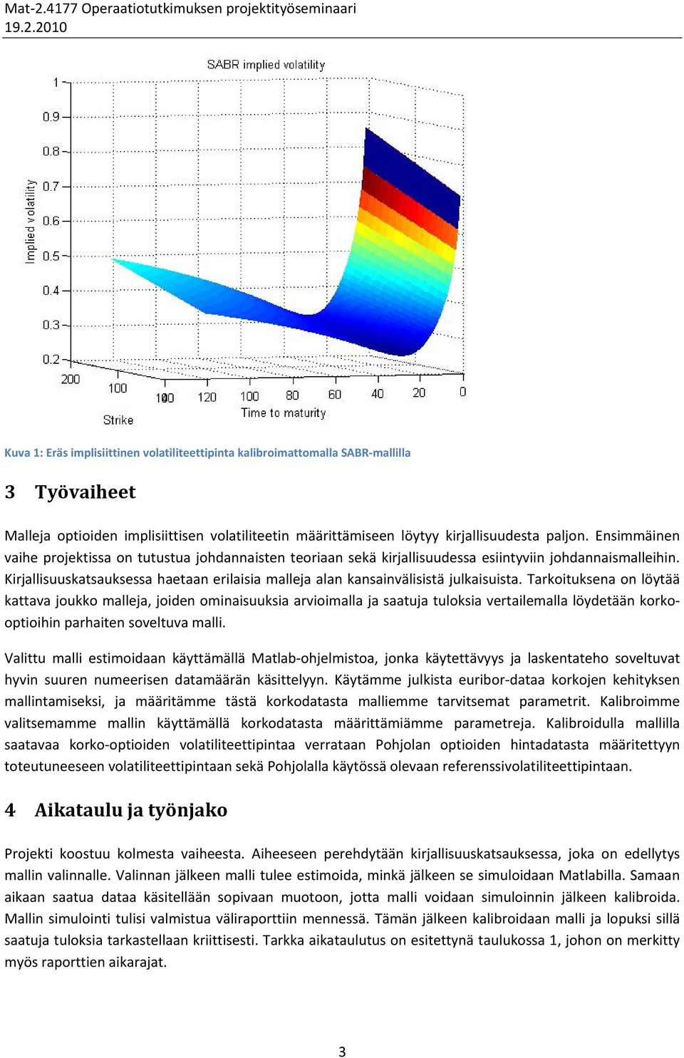 Kirjallisuuskatsauksessa haetaan erilaisia malleja alan kansainvälisistä julkaisuista.