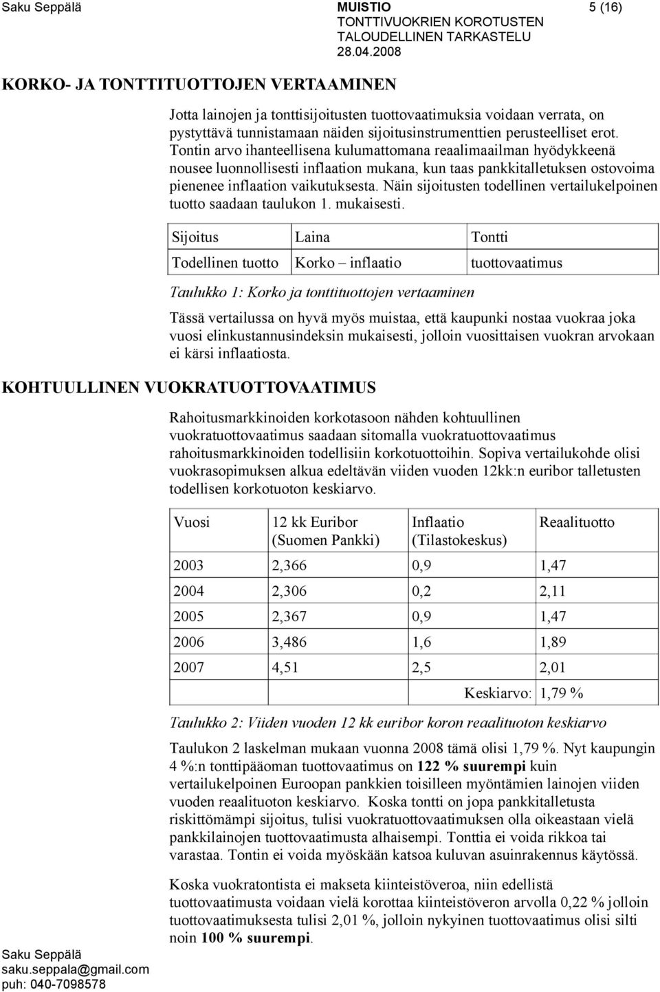 Näin sijoitusten todellinen vertailukelpoinen tuotto saadaan taulukon 1. mukaisesti.