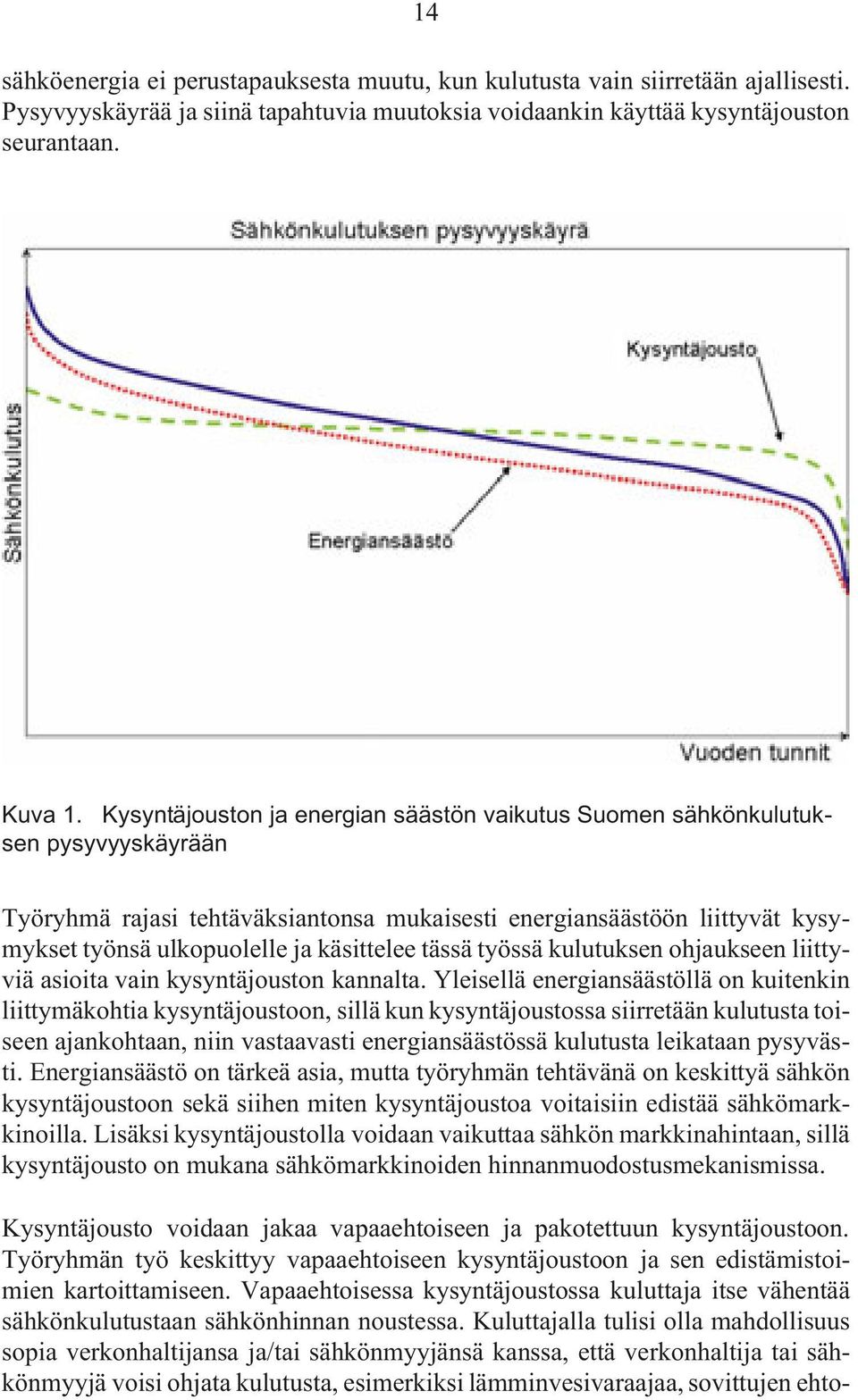 käsittelee tässä työssä kulutuksen ohjaukseen liittyviä asioita vain kysyntäjouston kannalta.