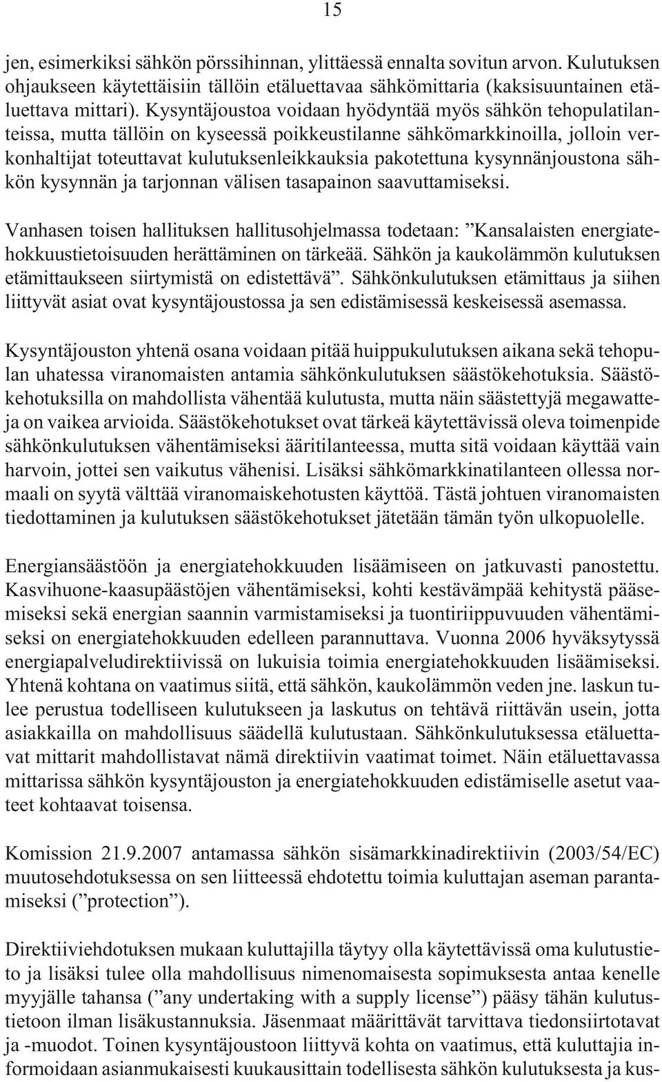 kysynnänjoustona sähkön kysynnän ja tarjonnan välisen tasapainon saavuttamiseksi.