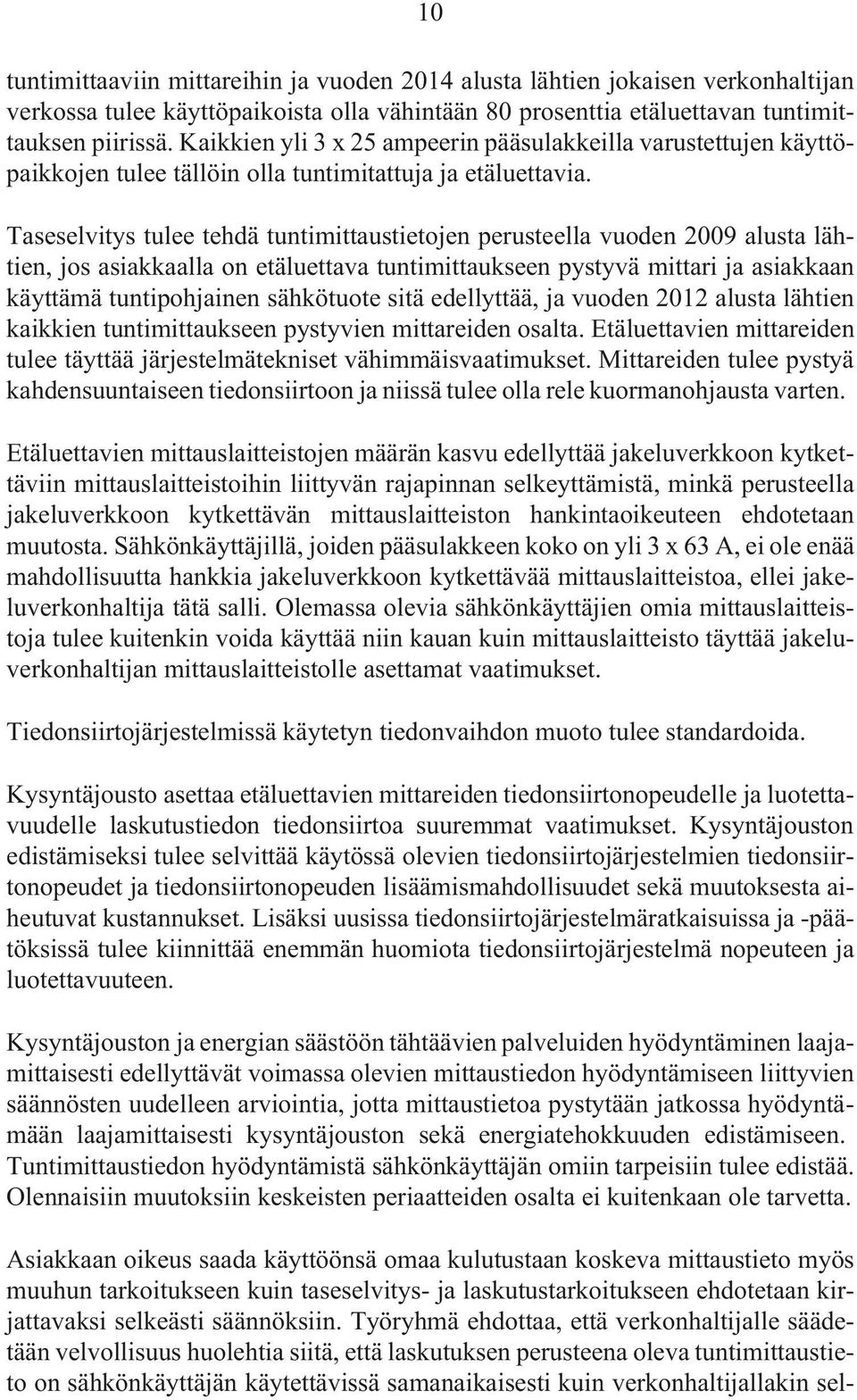 Taseselvitys tulee tehdä tuntimittaustietojen perusteella vuoden 2009 alusta lähtien, jos asiakkaalla on etäluettava tuntimittaukseen pystyvä mittari ja asiakkaan käyttämä tuntipohjainen sähkötuote