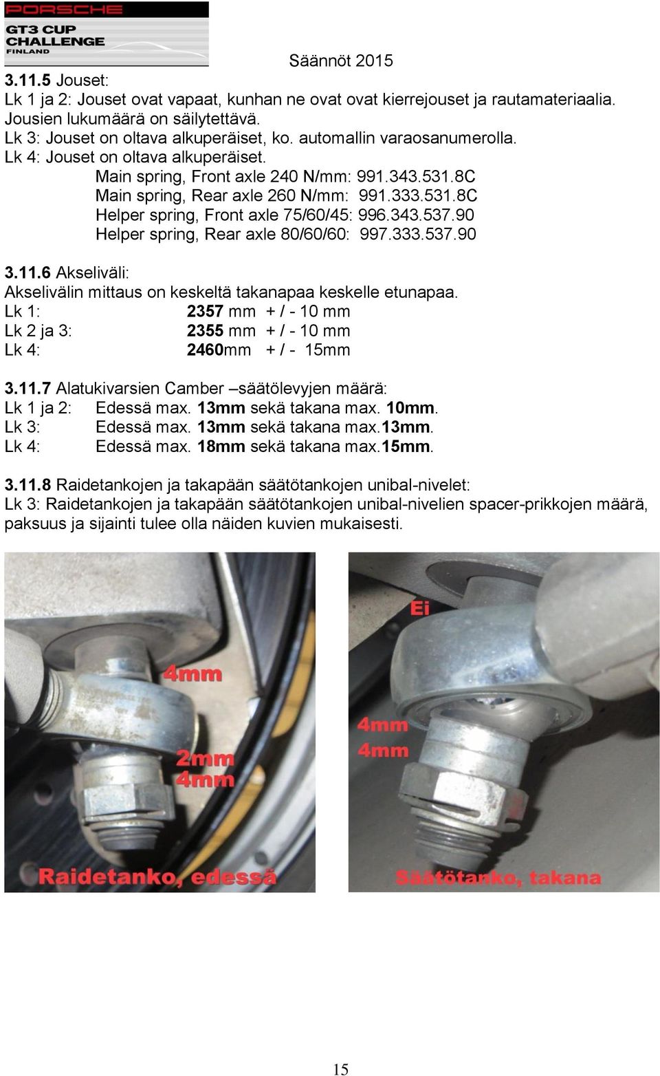 343.537.90 Helper spring, Rear axle 80/60/60: 997.333.537.90 3.11.6 Akseliväli: Akselivälin mittaus on keskeltä takanapaa keskelle etunapaa.