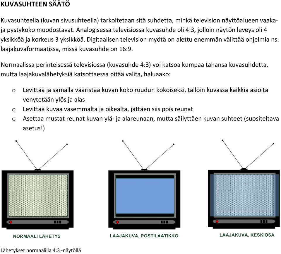 laajakuvafrmaatissa, missä kuvasuhde n 16:9.
