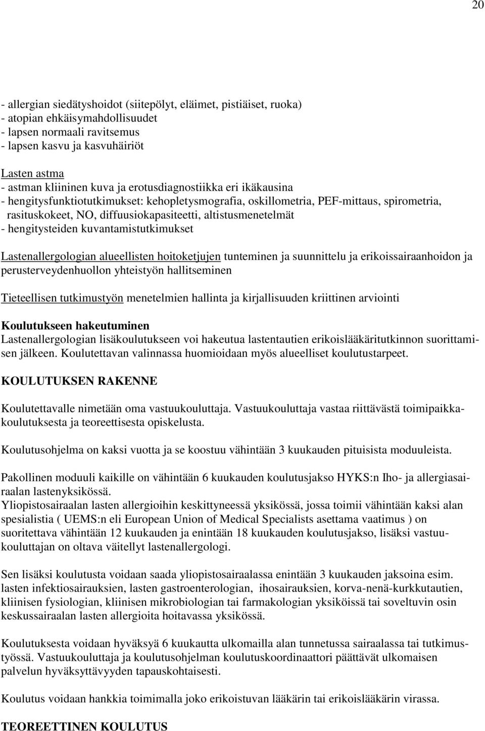 hengitysteiden kuvantamistutkimukset Lastenallergologian alueellisten hoitoketjujen tunteminen ja suunnittelu ja erikoissairaanhoidon ja perusterveydenhuollon yhteistyön hallitseminen Tieteellisen