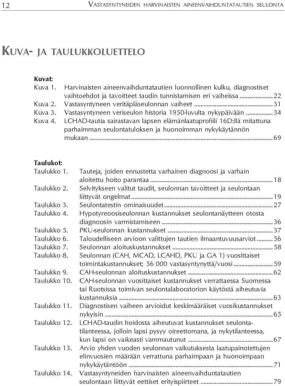 Vastasyntyneen veriseulon historia 1950-luvulta nykypäivään... 34 Kuva 4.