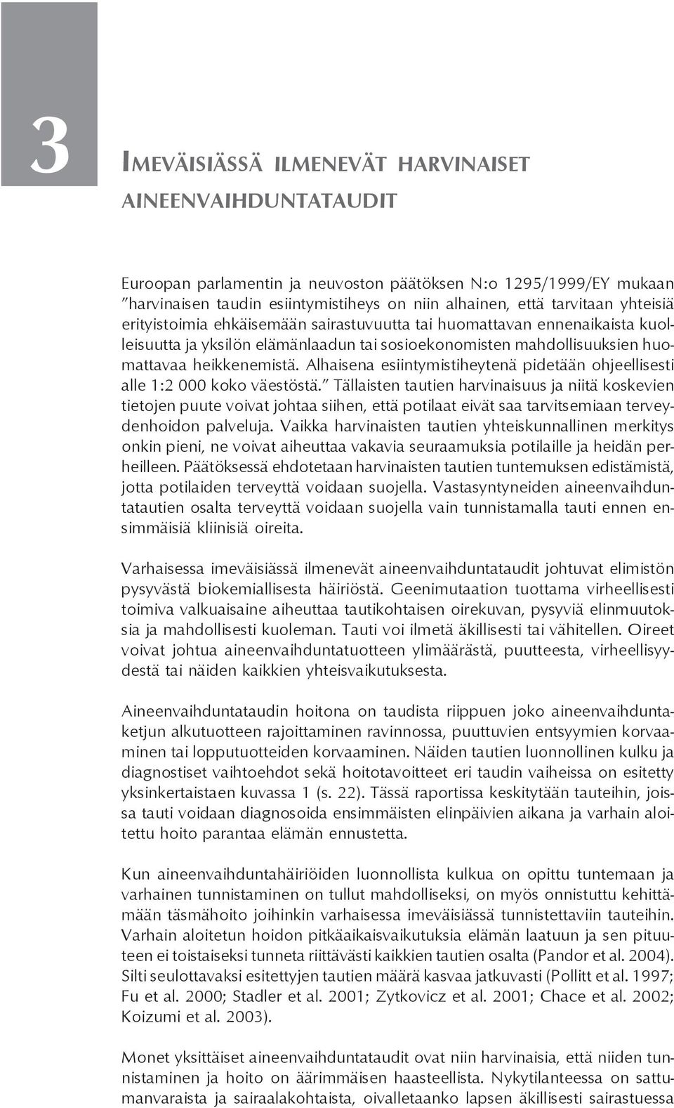 Alhaisena esiintymistiheytenä pidetään ohjeellisesti alle 1:2 000 koko väestöstä.