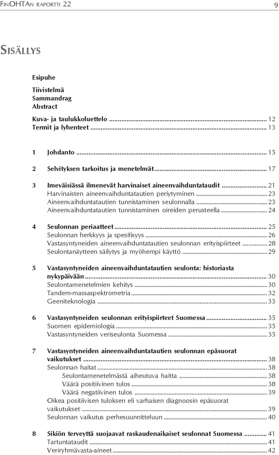 .. 23 Aineenvaihduntatautien tunnistaminen oireiden perusteella... 24 4 Seulonnan periaatteet... 25 Seulonnan herkkyys ja spesifisyys.