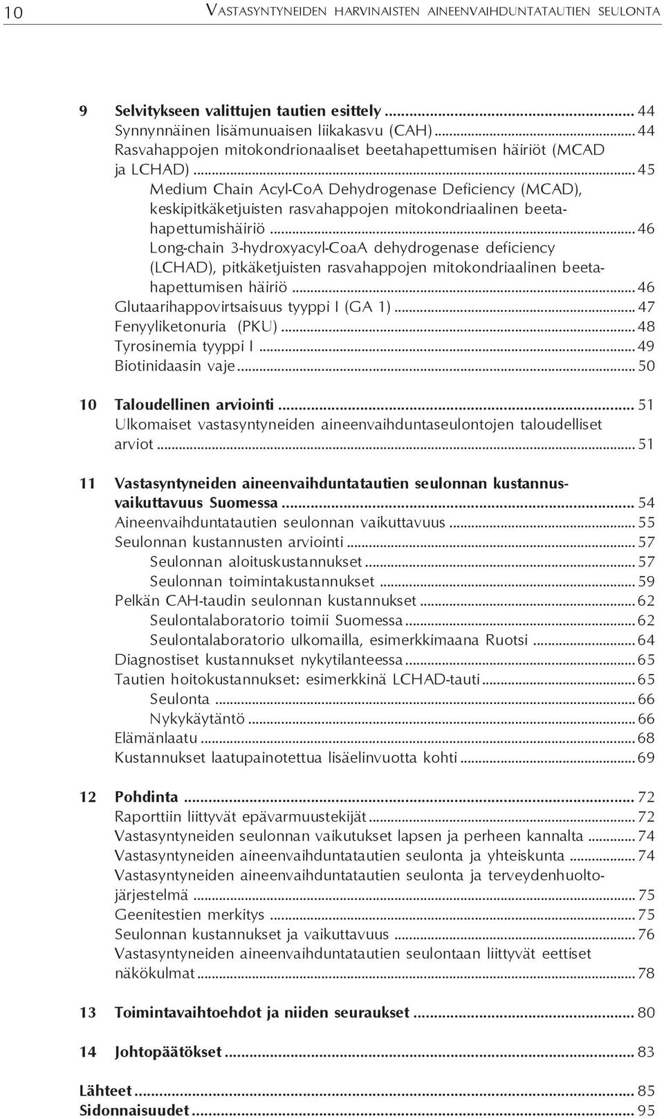 .. 45 Medium Chain Acyl-CoA Dehydrogenase Deficiency (MCAD), keskipitkäketjuisten rasvahappojen mitokondriaalinen beetahapettumishäiriö.