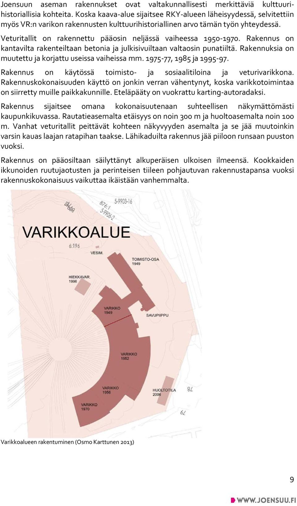 Veturitallit on rakennettu pääosin neljässä vaiheessa 1950-1970. Rakennus on kantavilta rakenteiltaan betonia ja julkisivuiltaan valtaosin punatiiltä.