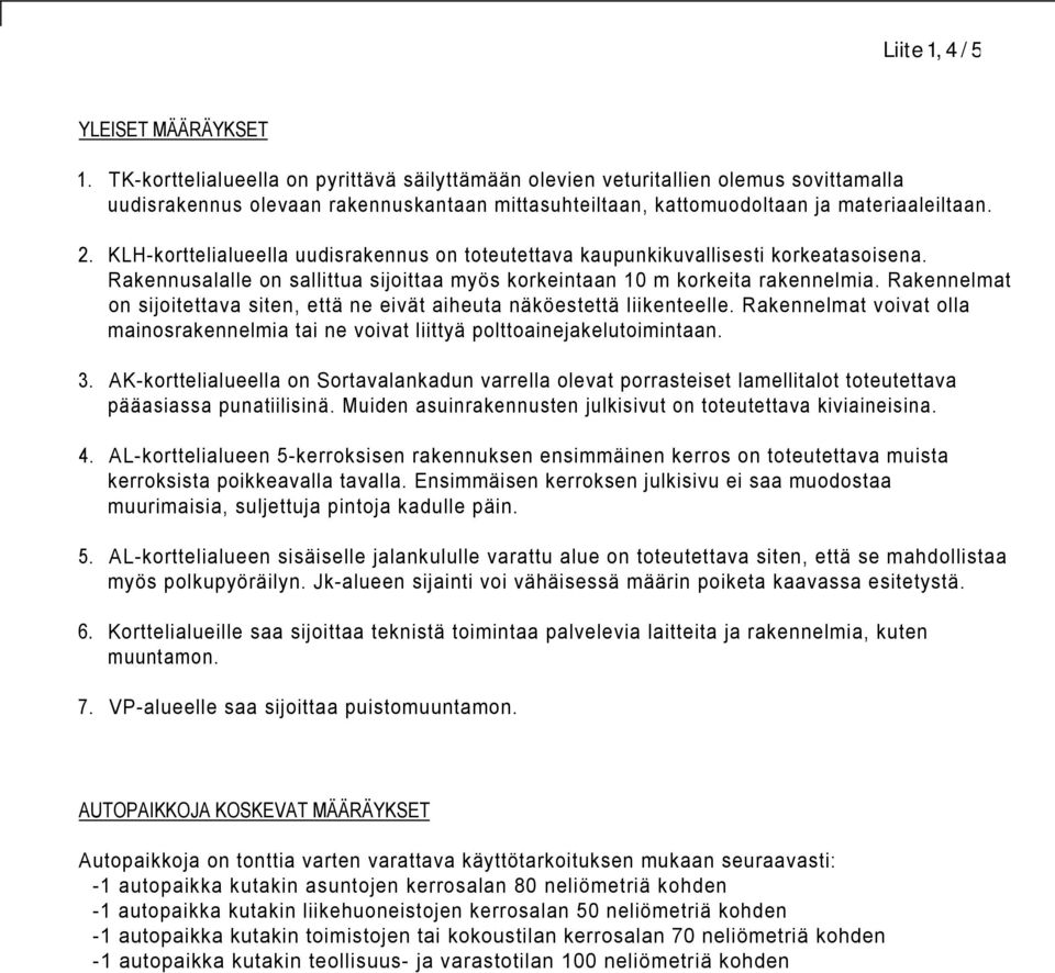 KLH-korttelialueella uudisrakennus on toteutettava kaupunkikuvallisesti korkeatasoisena. Rakennusalalle on sallittua sijoittaa myös korkeintaan 10 m korkeita rakennelmia.