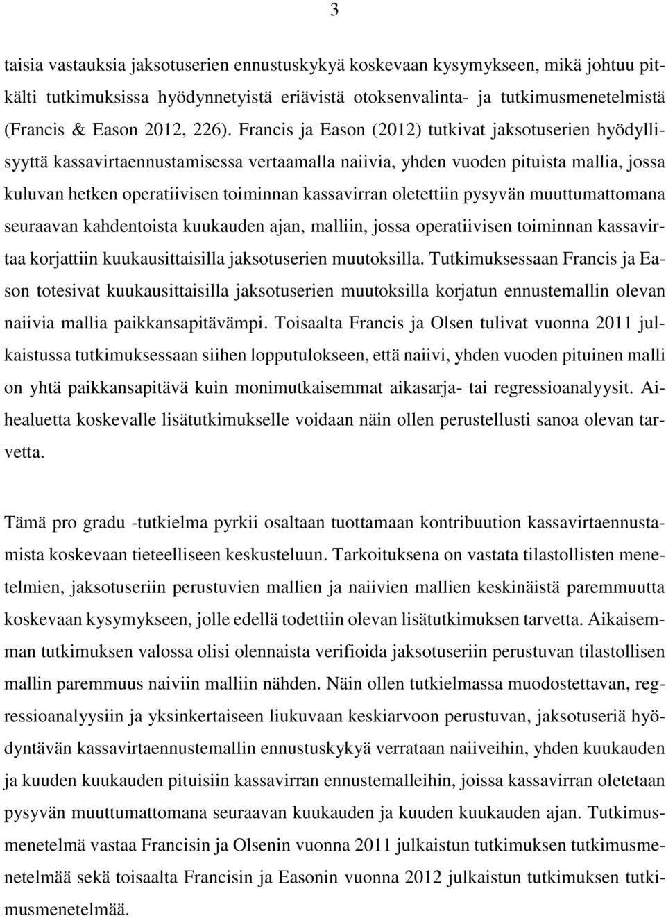 oletettiin pysyvän muuttumattomana seuraavan kahdentoista kuukauden ajan, malliin, jossa operatiivisen toiminnan kassavirtaa korjattiin kuukausittaisilla jaksotuserien muutoksilla.