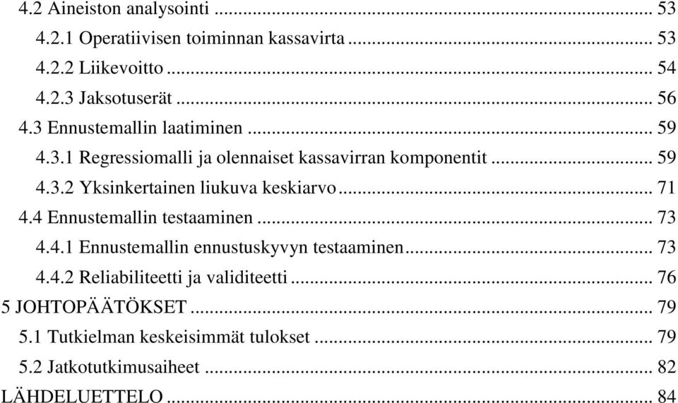 .. 71 4.4 Ennustemallin testaaminen... 73 4.4.1 Ennustemallin ennustuskyvyn testaaminen... 73 4.4.2 Reliabiliteetti ja validiteetti.