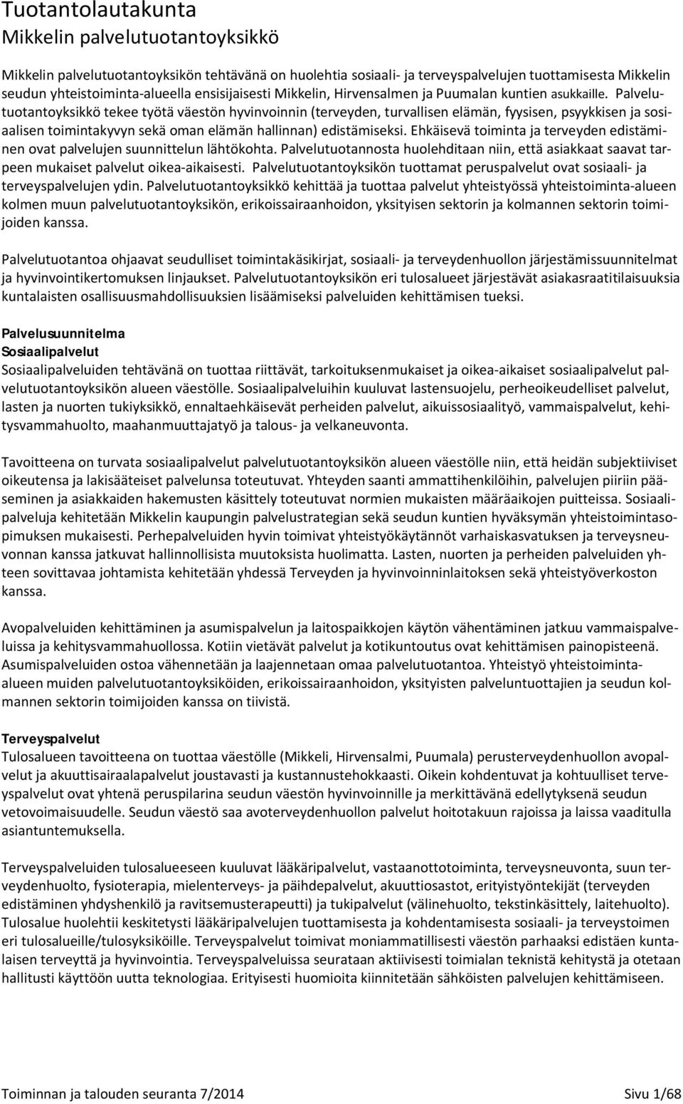 Palvelutuotantoyksikkö tekee työtä väestön hyvinvoinnin (terveyden, turvallisen elämän, fyysisen, psyykkisen ja sosiaalisen toimintakyvyn sekä oman elämän hallinnan) edistämiseksi.