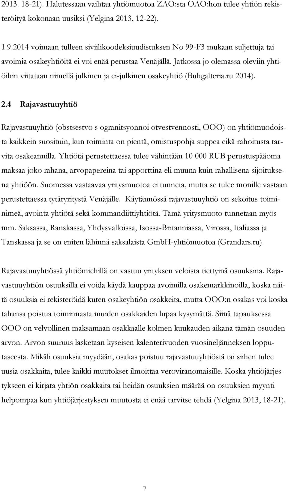 Jatkossa jo olemassa oleviin yhtiöihin viitataan nimellä julkinen ja ei-julkinen osakeyhtiö (Buhgalteria.ru 20