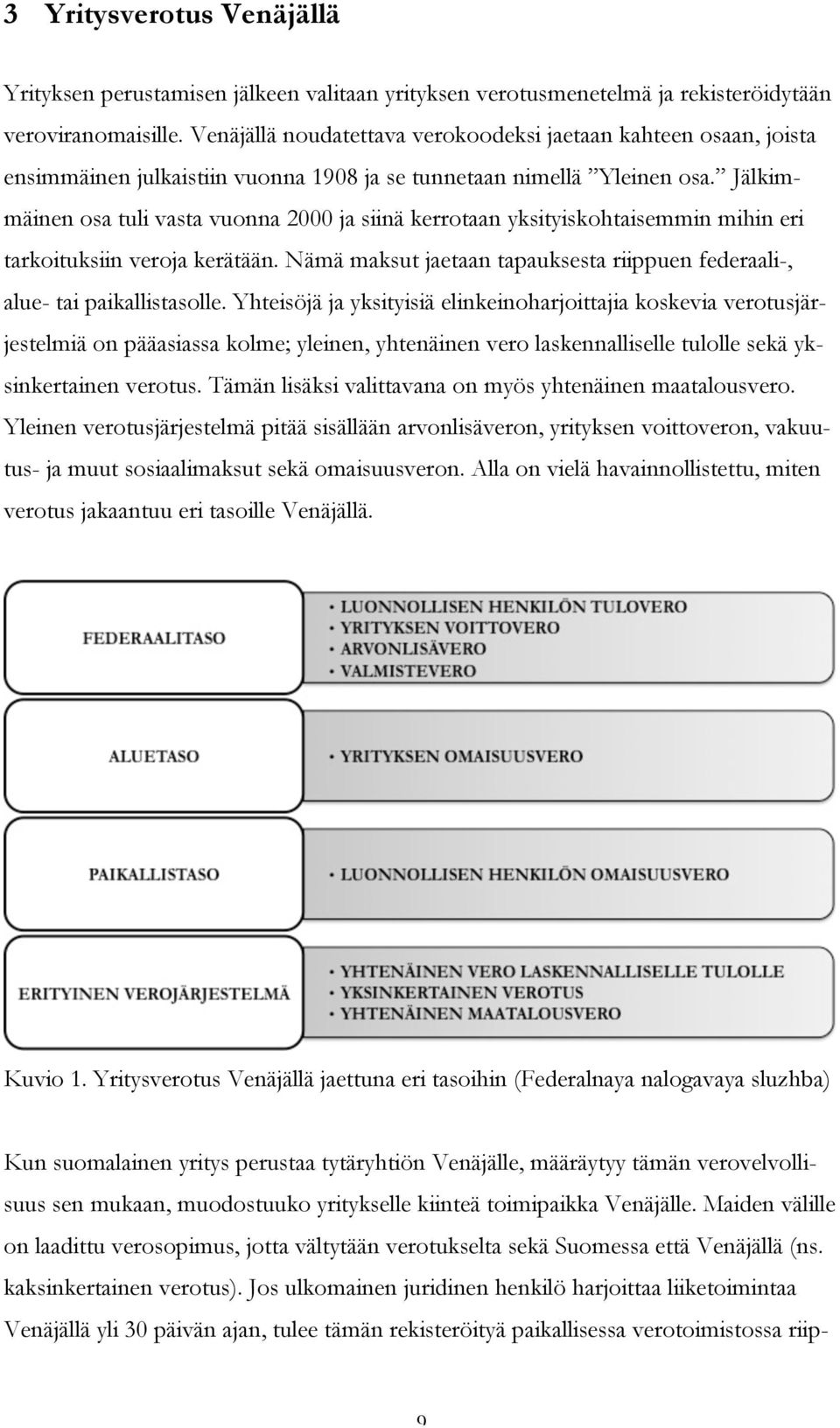 Jälkimmäinen osa tuli vasta vuonna 2000 ja siinä kerrotaan yksityiskohtaisemmin mihin eri tarkoituksiin veroja kerätään.