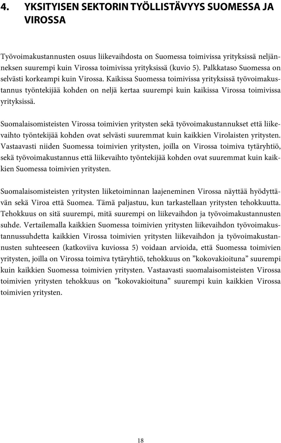 Kaikissa Suomessa toimivissa yrityksissä työvoimakustannus työntekijää kohden on neljä kertaa suurempi kuin kaikissa Virossa toimivissa yrityksissä.