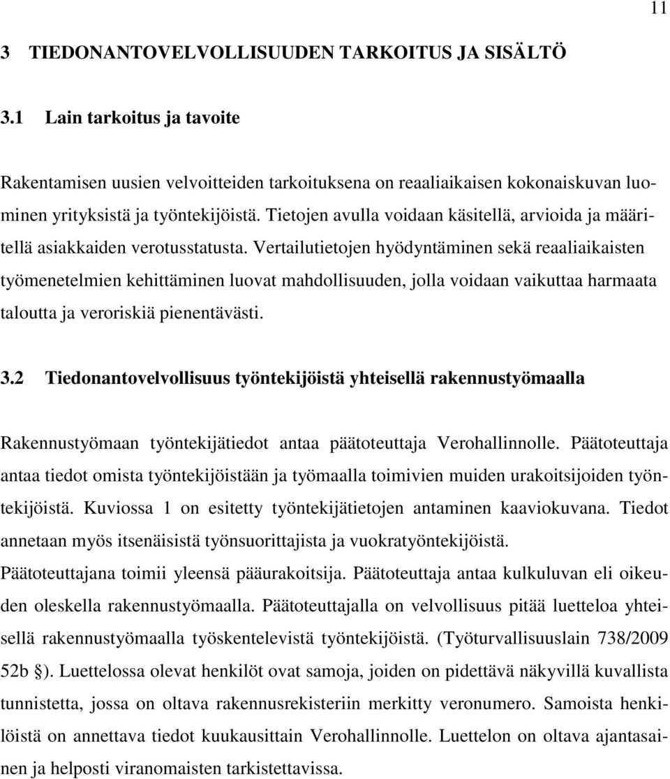 Vertailutietojen hyödyntäminen sekä reaaliaikaisten työmenetelmien kehittäminen luovat mahdollisuuden, jolla voidaan vaikuttaa harmaata taloutta ja veroriskiä pienentävästi. 3.