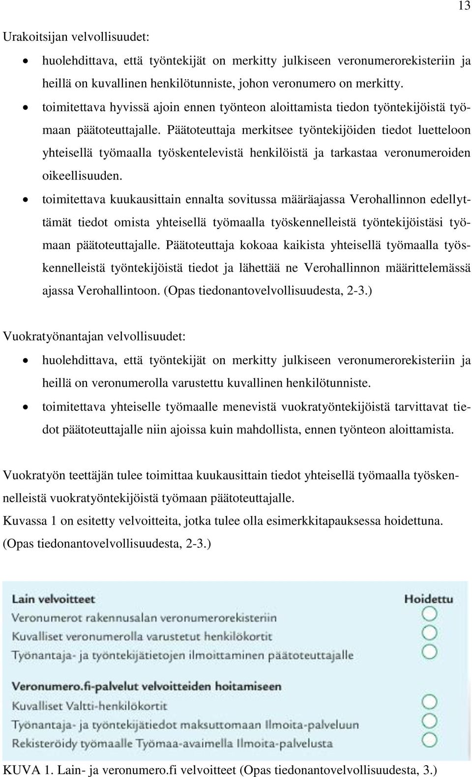 Päätoteuttaja merkitsee työntekijöiden tiedot luetteloon yhteisellä työmaalla työskentelevistä henkilöistä ja tarkastaa veronumeroiden oikeellisuuden.