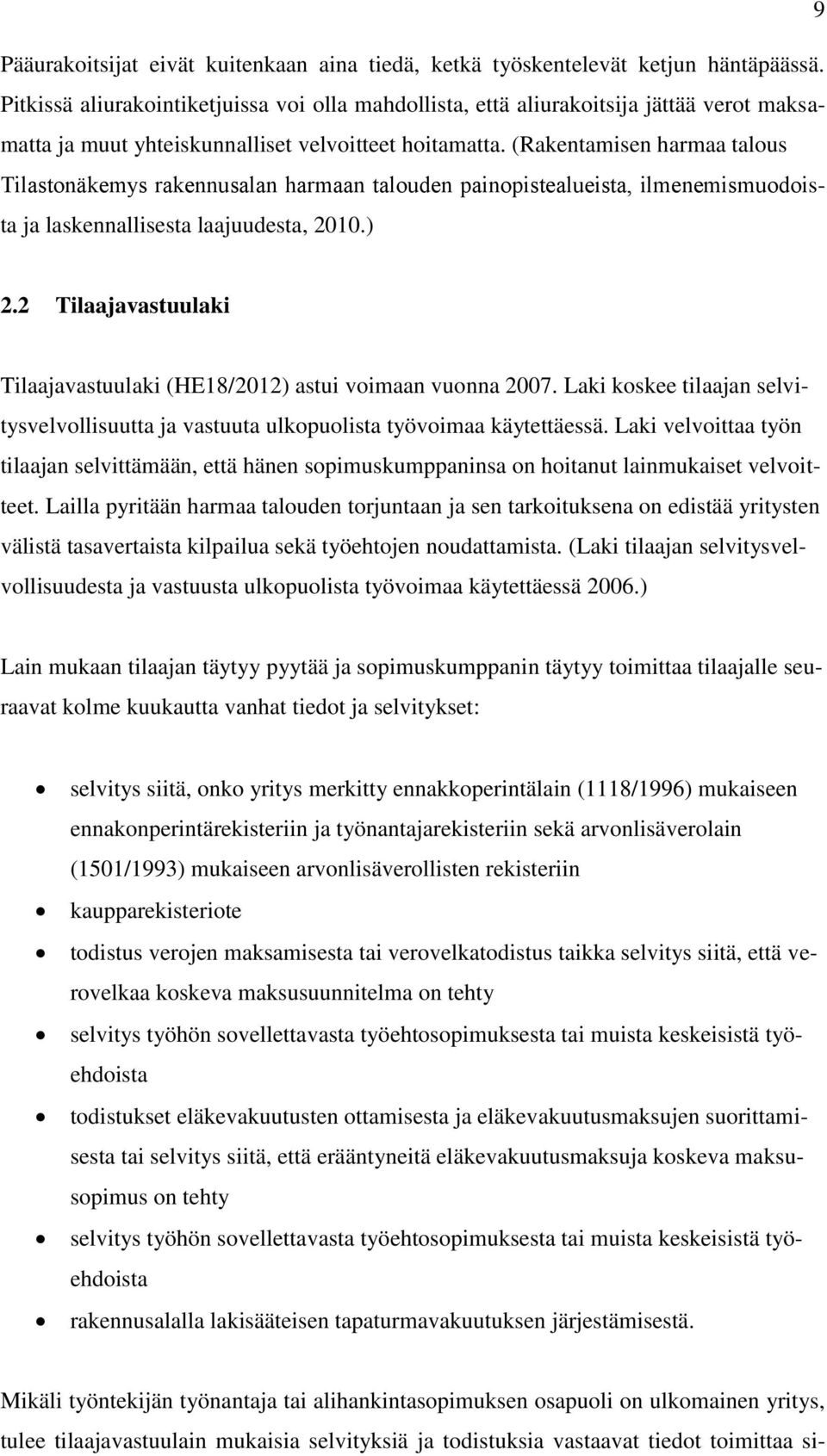 (Rakentamisen harmaa talous Tilastona kemys rakennusalan harmaan talouden painopistealueista, ilmenemismuodoista ja laskennallisesta laajuudesta, 2010.) 2.