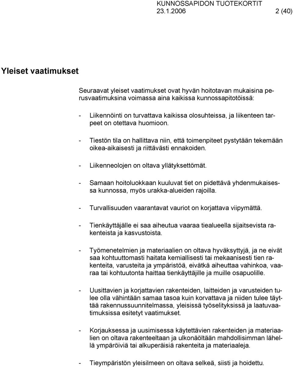 - Liikenneolojen on oltava yllätyksettömät. - Samaan hoitoluokkaan kuuluvat tiet on pidettävä yhdenmukaisessa kunnossa, myös urakka-alueiden rajoilla.