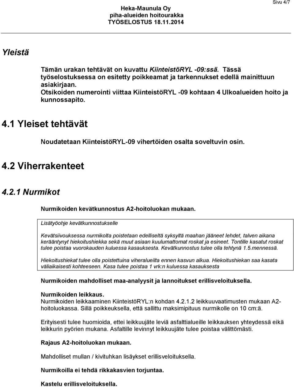2.1 Nurmikot Nurmikoiden kevätkunnostus A2-hoitoluokan mukaan.