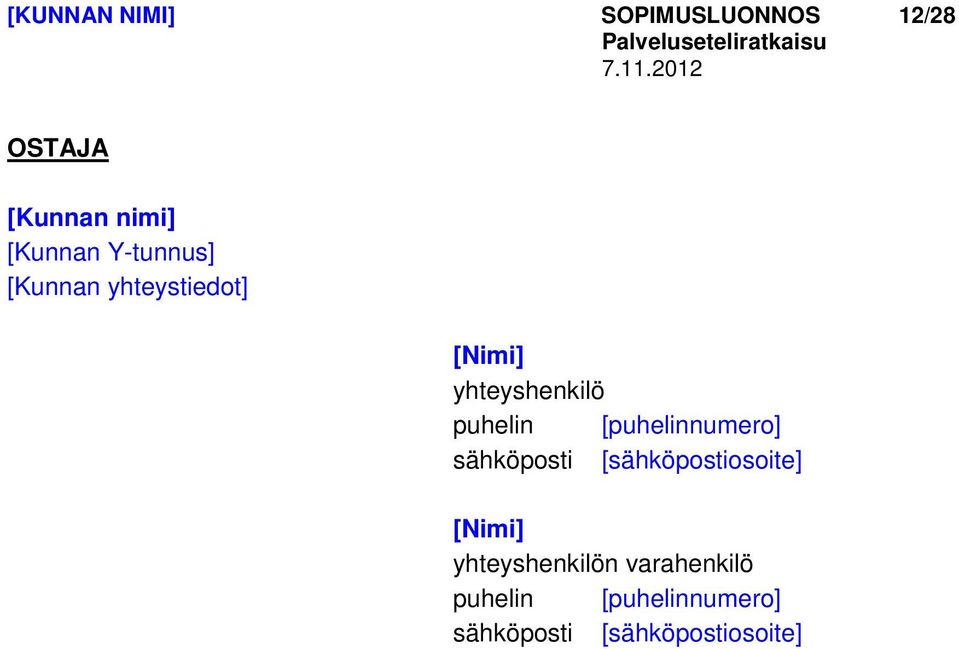 [puhelinnumero] sähköposti [sähköpostiosoite] [Nimi]