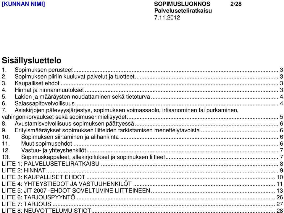 Asiakirjojen pätevyysjärjestys, sopimuksen voimassaolo, irtisanominen tai purkaminen, vahingonkorvaukset sekä sopimuserimielisyydet... 5 8. Avustamisvelvollisuus sopimuksen päättyessä... 6 9.