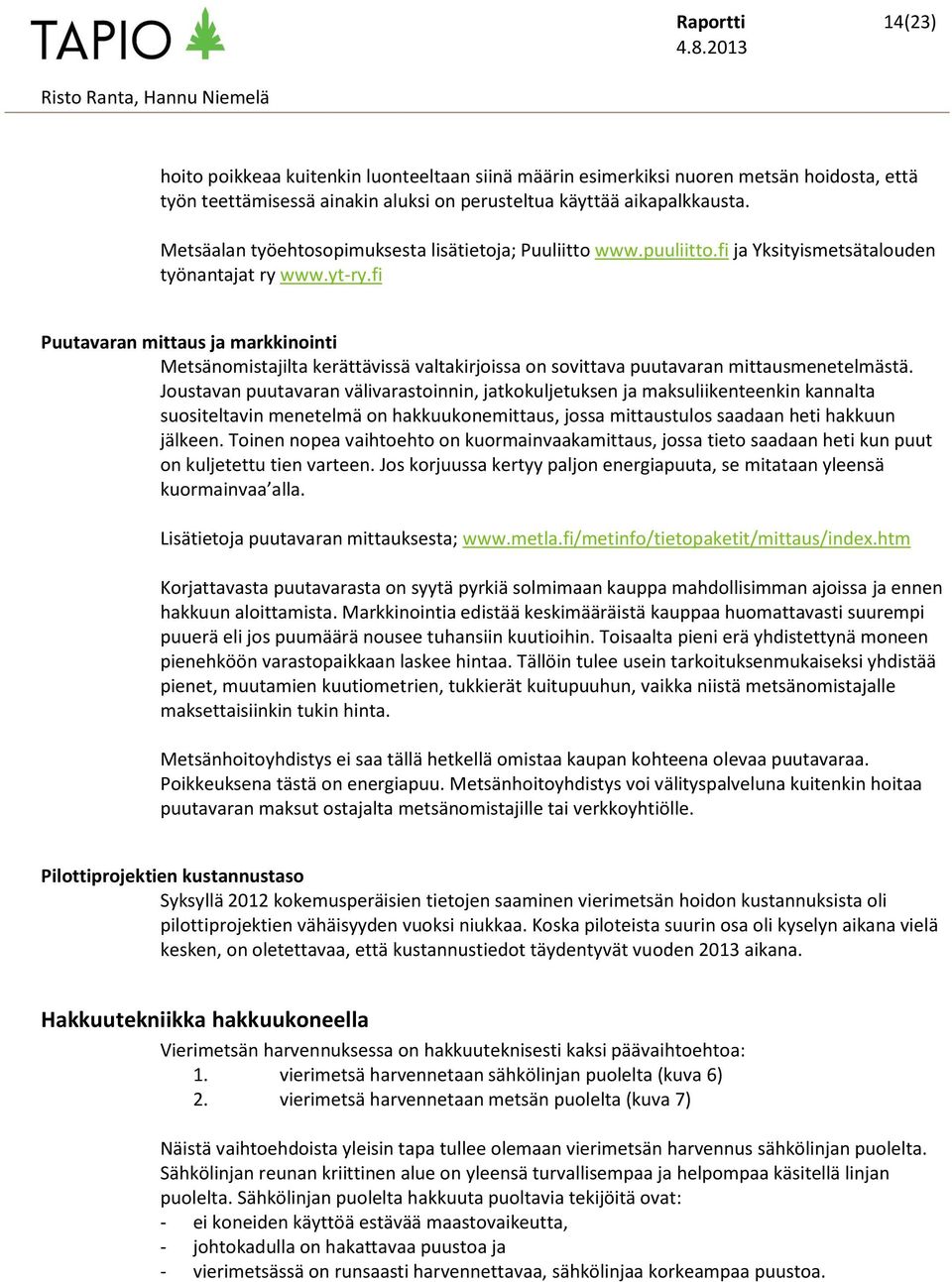 fi Puutavaran mittaus ja markkinointi Metsänomistajilta kerättävissä valtakirjoissa on sovittava puutavaran mittausmenetelmästä.