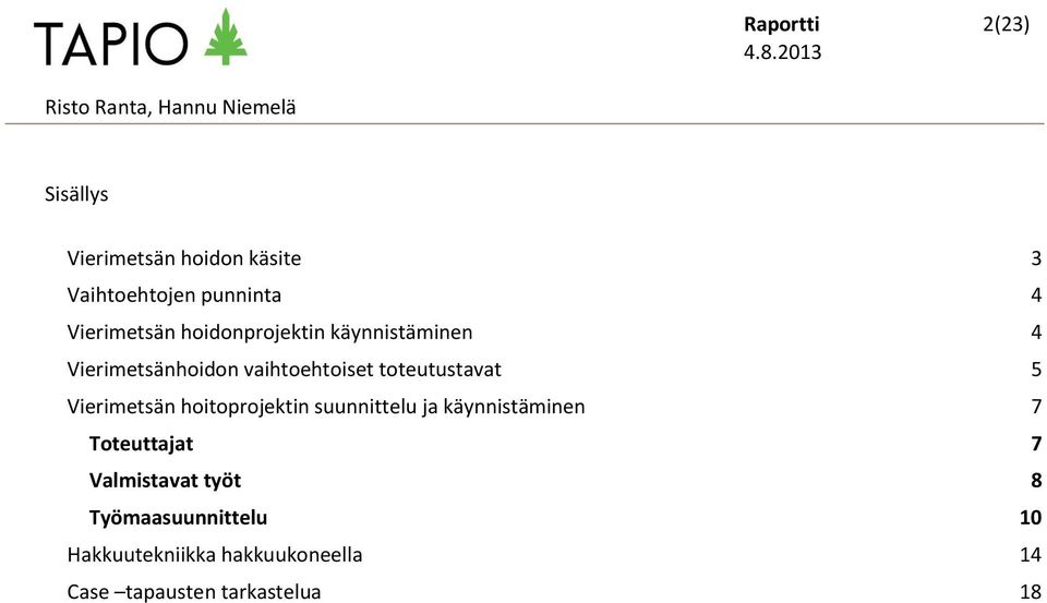 toteutustavat 5 Vierimetsän hoitoprojektin suunnittelu ja käynnistäminen 7 Toteuttajat