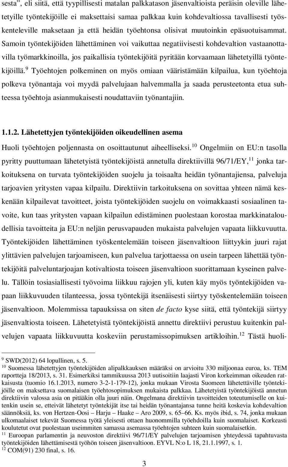 Samoin työntekijöiden lähettäminen voi vaikuttaa negatiivisesti kohdevaltion vastaanottavilla työmarkkinoilla, jos paikallisia työntekijöitä pyritään korvaamaan lähetetyillä työntekijöillä.