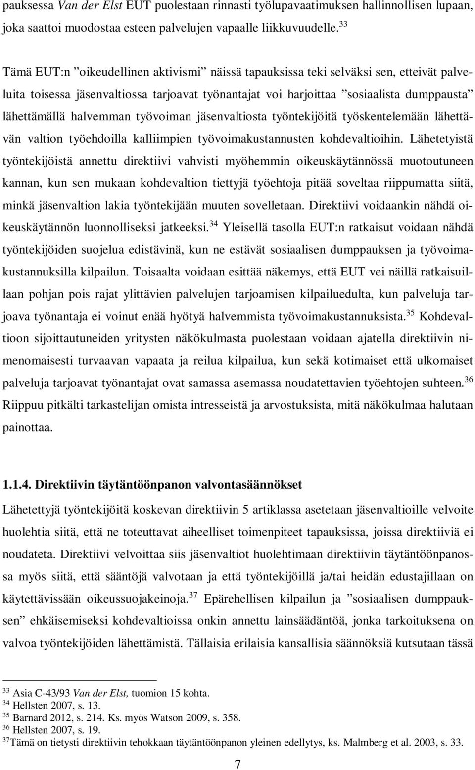 halvemman työvoiman jäsenvaltiosta työntekijöitä työskentelemään lähettävän valtion työehdoilla kalliimpien työvoimakustannusten kohdevaltioihin.