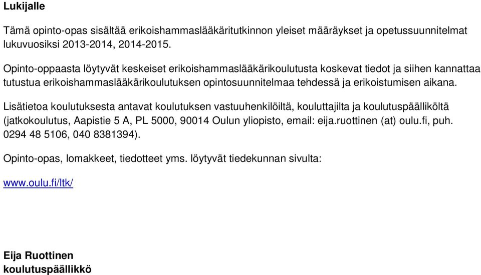 ja erikoistumisen aikana.