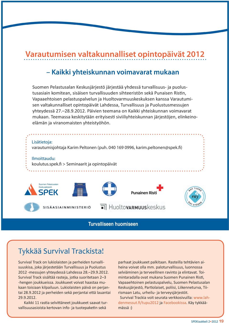 Puolustusmessujen yhteydessä 27. 28.9.2012. Päivien teemana on Kaikki yhteiskunnan voimavarat mukaan.