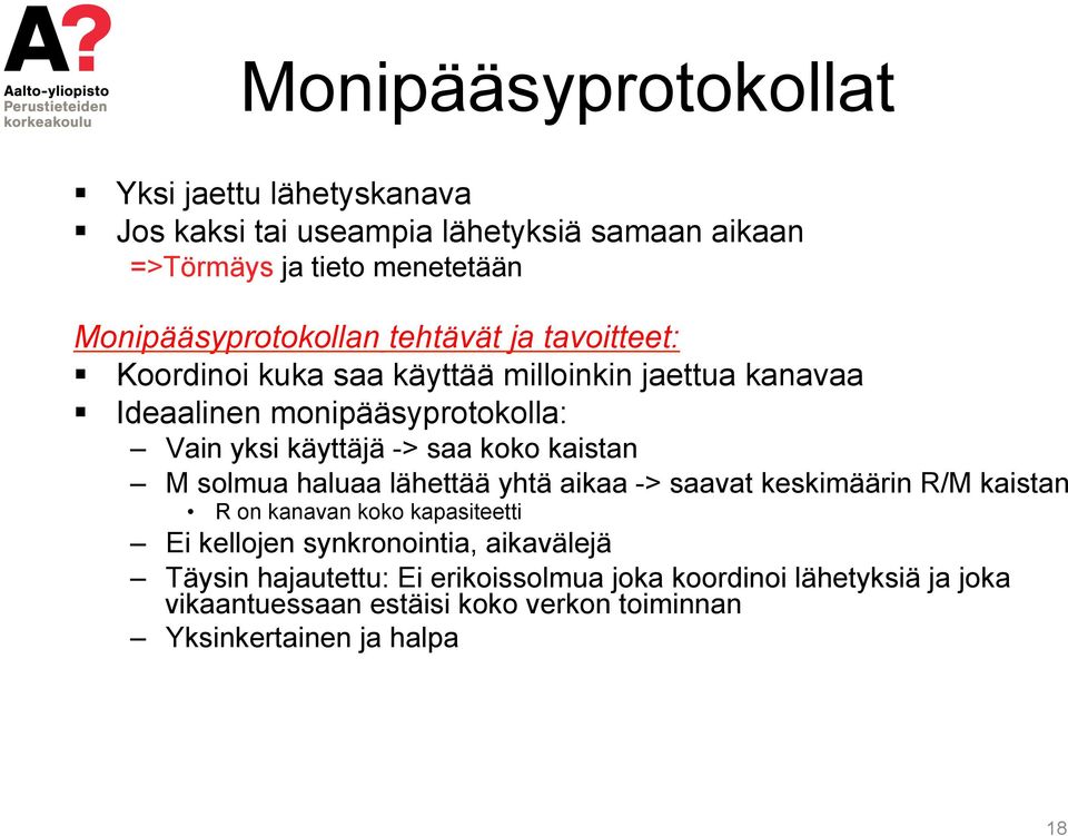 käyttäjä -> saa koko kaistan M solmua haluaa lähettää yhtä aikaa -> saavat keskimäärin R/M kaistan R on kanavan koko kapasiteetti Ei kellojen