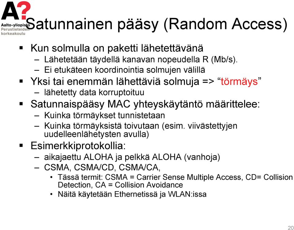 määrittelee: Kuinka törmäykset tunnistetaan Kuinka törmäyksistä toivutaan (esim.