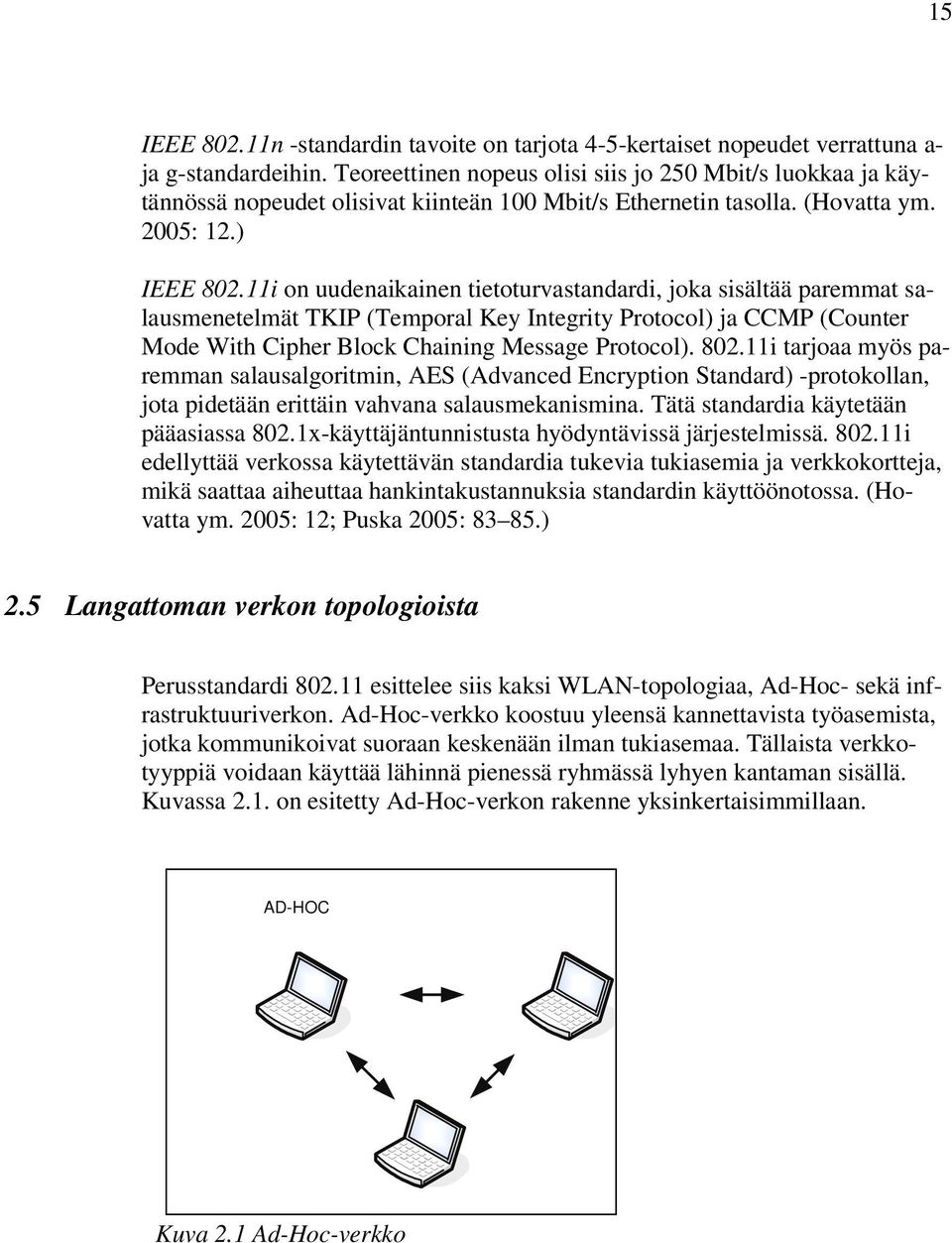11i on uudenaikainen tietoturvastandardi, joka sisältää paremmat salausmenetelmät TKIP (Temporal Key Integrity Protocol) ja CCMP (Counter Mode With Cipher Block Chaining Message Protocol). 802.