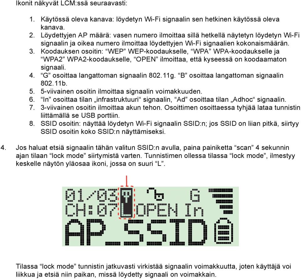 Koodauksen osoitin: WEP WEP-koodaukselle, WPA WPA-koodaukselle ja WPA2 WPA2-koodaukselle, OPEN ilmoittaa, että kyseessä on koodaamaton signaali. 4. G osoittaa langattoman signaalin 802.11g.