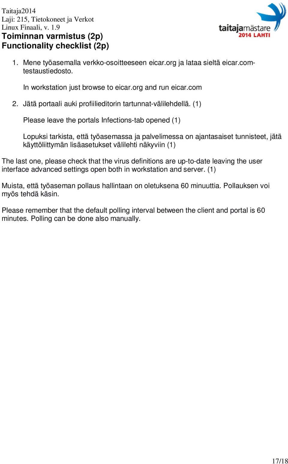 (1) Please leave the portals Infections-tab opened (1) Lopuksi tarkista, että työasemassa ja palvelimessa on ajantasaiset tunnisteet, jätä käyttöliittymän lisäasetukset välilehti näkyviin (1) The