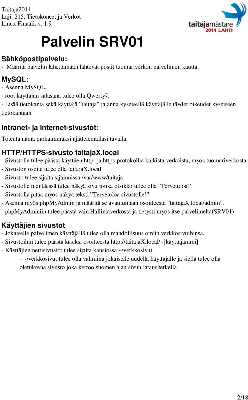 HTTP/HTTPS-sivusto taitajax.local - Sivustolle tulee päästä käyttäen http- ja https-protokollia kaikista verkoista, myös tuomariverkosta. - Sivuston osoite tulee olla taitajax.