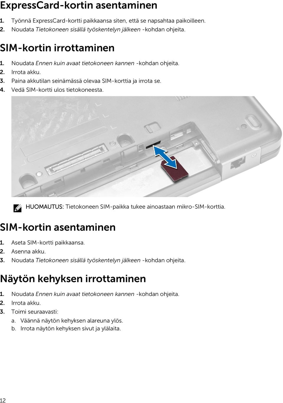 Vedä SIM-kortti ulos tietokoneesta. HUOMAUTUS: Tietokoneen SIM-paikka tukee ainoastaan mikro-sim-korttia. SIM-kortin asentaminen 1. Aseta SIM-kortti paikkaansa. 2. Asenna akku. 3.