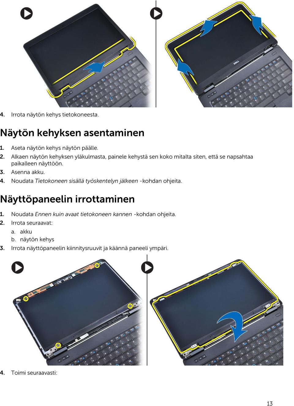 Noudata Tietokoneen sisällä työskentelyn jälkeen -kohdan ohjeita. Näyttöpaneelin irrottaminen 1.